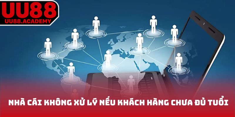 Nhà cái không xử lý nếu khách hàng chưa đủ tuổi